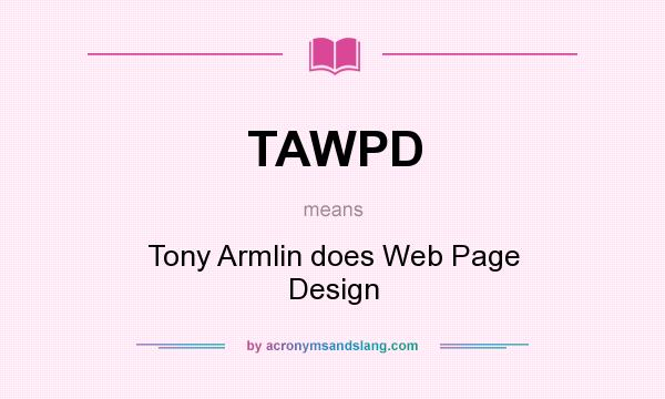 What does TAWPD mean? It stands for Tony Armlin does Web Page Design