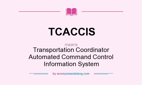 What does TCACCIS mean? It stands for Transportation Coordinator Automated Command Control Information System