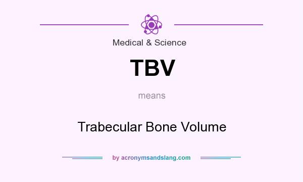 What does TBV mean? It stands for Trabecular Bone Volume