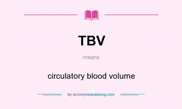 What does TBV mean? It stands for circulatory blood volume