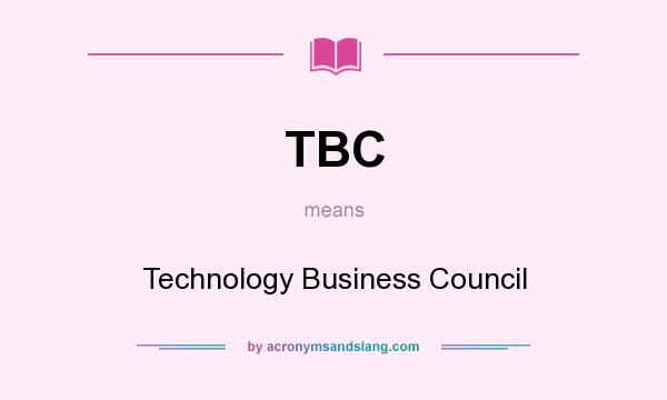 What does TBC mean? It stands for Technology Business Council