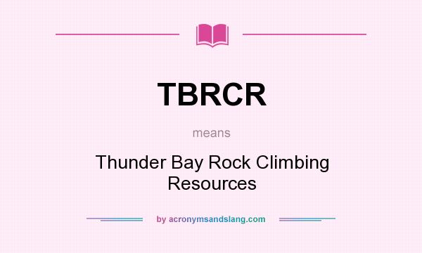 What does TBRCR mean? It stands for Thunder Bay Rock Climbing Resources