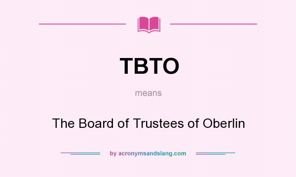 What does TBTO mean? It stands for The Board of Trustees of Oberlin