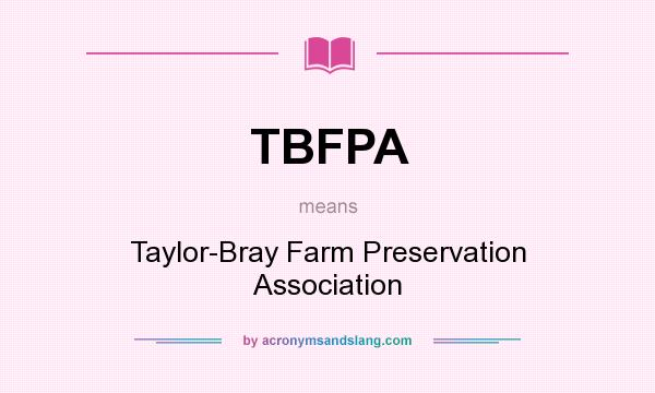 What does TBFPA mean? It stands for Taylor-Bray Farm Preservation Association