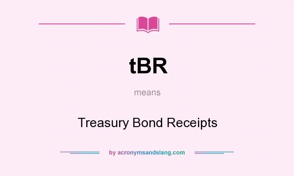 What does tBR mean? It stands for Treasury Bond Receipts