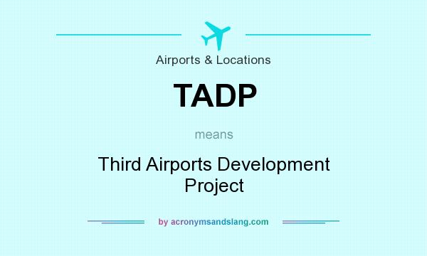 What does TADP mean? It stands for Third Airports Development Project