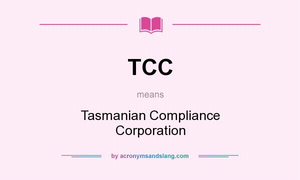What does TCC mean? It stands for Tasmanian Compliance Corporation