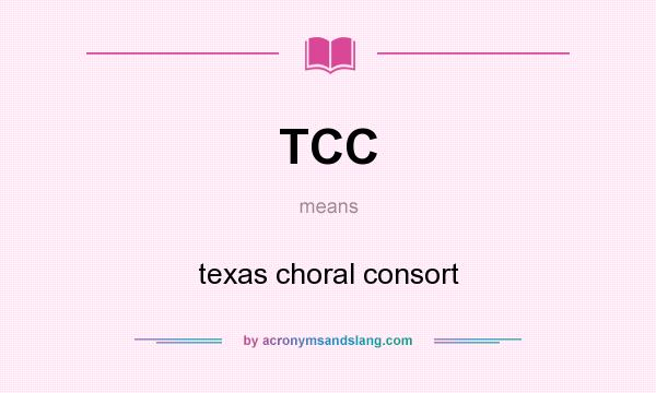 What does TCC mean? It stands for texas choral consort