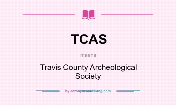 What does TCAS mean? It stands for Travis County Archeological Society