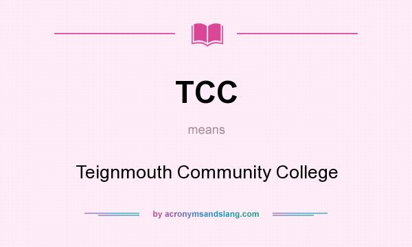 What does TCC mean? It stands for Teignmouth Community College