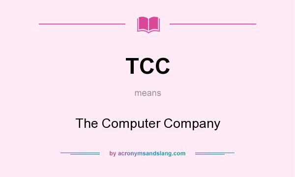 What does TCC mean? It stands for The Computer Company