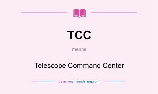 What does TCC mean? It stands for Telescope Command Center