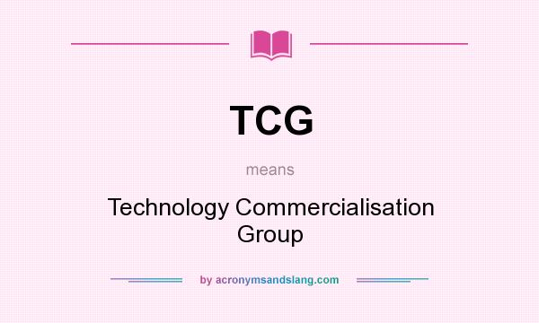 What does TCG mean? It stands for Technology Commercialisation Group