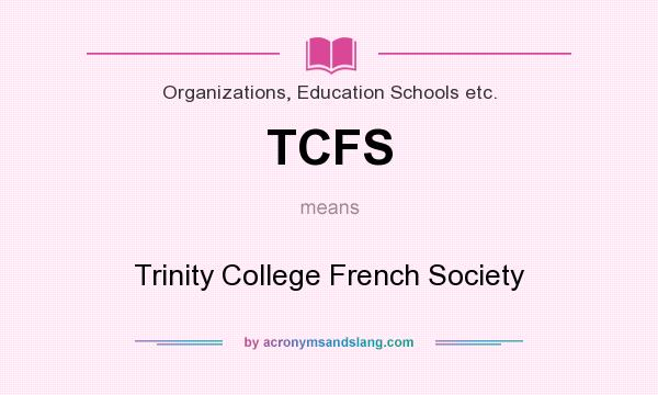 What does TCFS mean? It stands for Trinity College French Society
