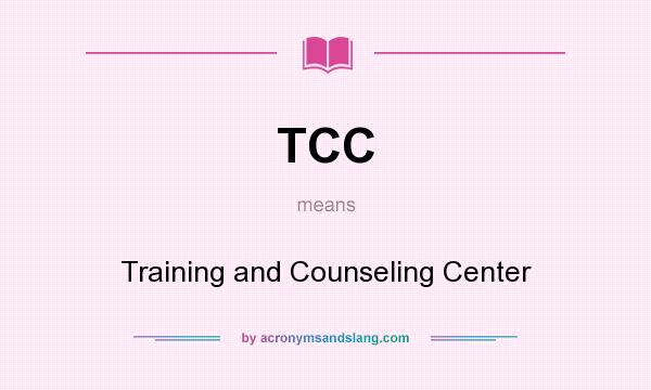 What does TCC mean? It stands for Training and Counseling Center