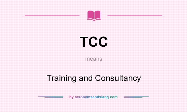 What does TCC mean? It stands for Training and Consultancy