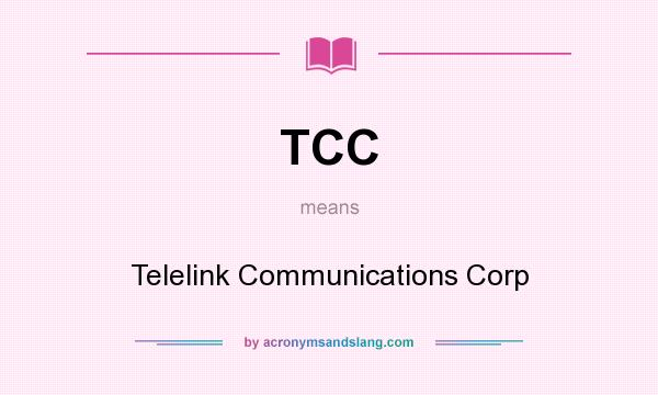 What does TCC mean? It stands for Telelink Communications Corp