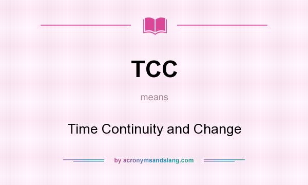 What does TCC mean? It stands for Time Continuity and Change