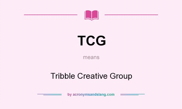 What does TCG mean? It stands for Tribble Creative Group