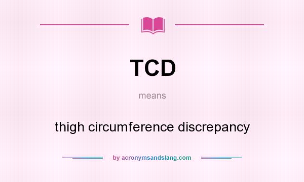 What does TCD mean? It stands for thigh circumference discrepancy
