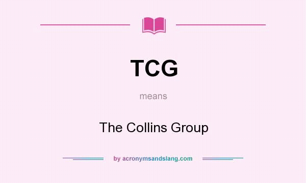 What does TCG mean? It stands for The Collins Group
