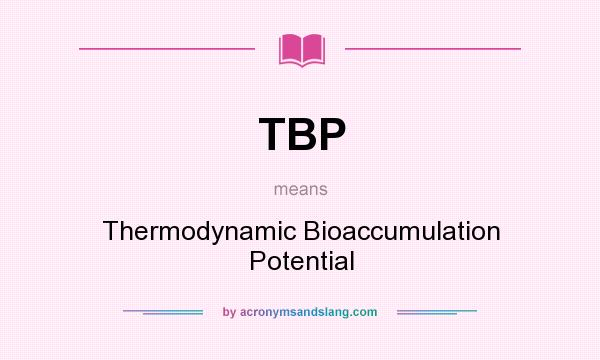 What does TBP mean? It stands for Thermodynamic Bioaccumulation Potential