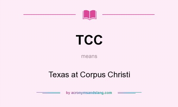 What does TCC mean? It stands for Texas at Corpus Christi