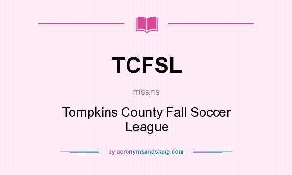 What does TCFSL mean? It stands for Tompkins County Fall Soccer League