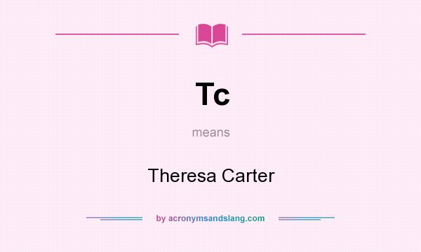 What does Tc mean? It stands for Theresa Carter