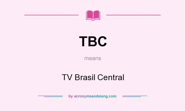 What does TBC mean? It stands for TV Brasil Central