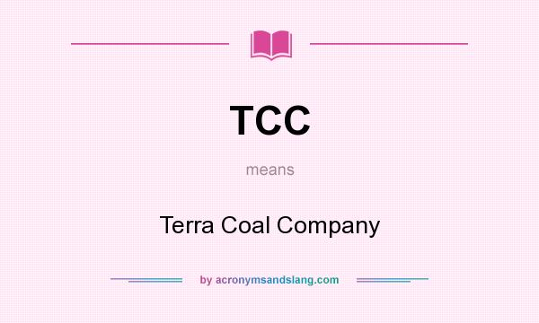 What does TCC mean? It stands for Terra Coal Company