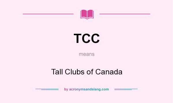 What does TCC mean? It stands for Tall Clubs of Canada