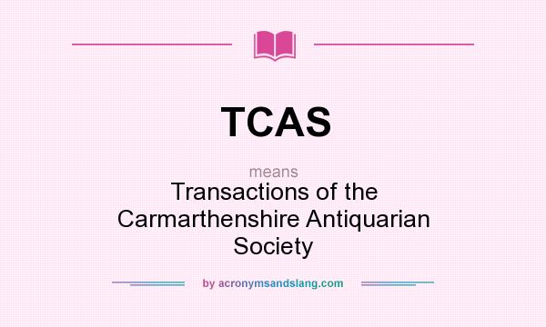 What does TCAS mean? It stands for Transactions of the Carmarthenshire Antiquarian Society