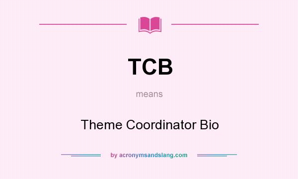 What does TCB mean? It stands for Theme Coordinator Bio