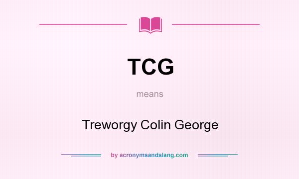 What does TCG mean? It stands for Treworgy Colin George