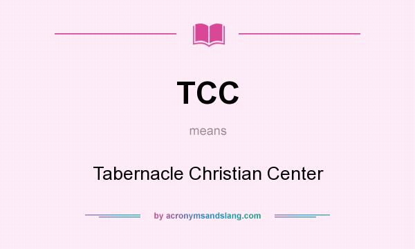 What does TCC mean? It stands for Tabernacle Christian Center