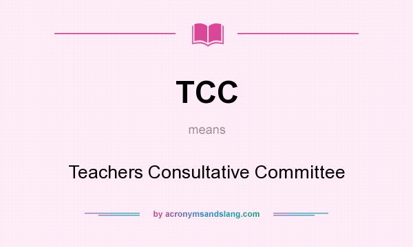 What does TCC mean? It stands for Teachers Consultative Committee