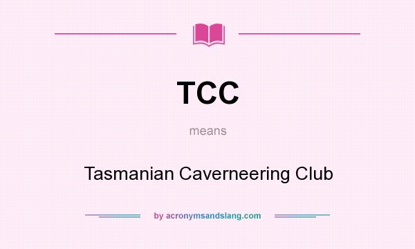 What does TCC mean? It stands for Tasmanian Caverneering Club