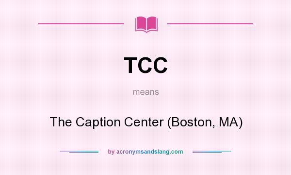 What does TCC mean? It stands for The Caption Center (Boston, MA)