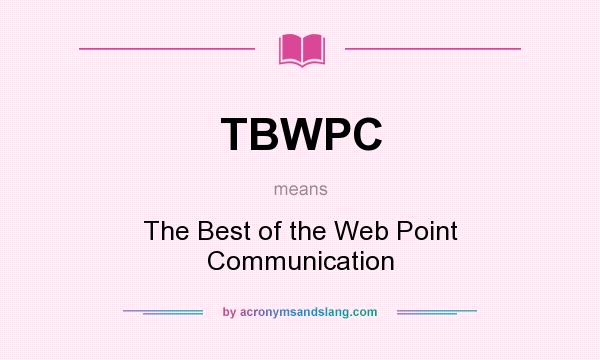 What does TBWPC mean? It stands for The Best of the Web Point Communication