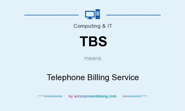 What does TBS mean? It stands for Telephone Billing Service
