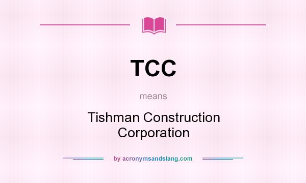 What does TCC mean? It stands for Tishman Construction Corporation