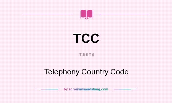 What does TCC mean? It stands for Telephony Country Code
