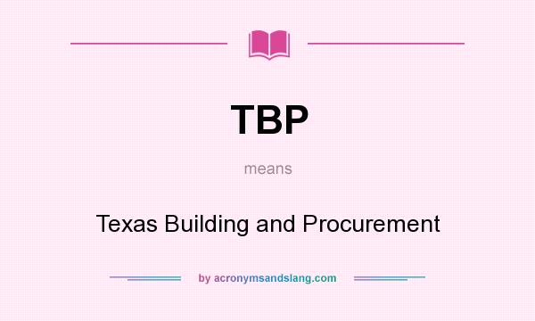 What does TBP mean? It stands for Texas Building and Procurement