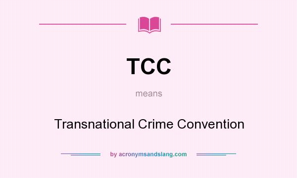What does TCC mean? It stands for Transnational Crime Convention
