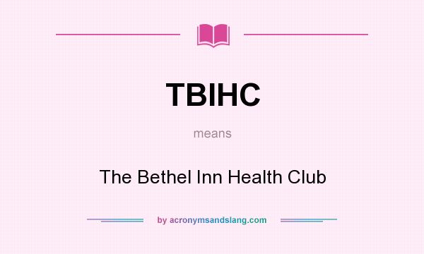What does TBIHC mean? It stands for The Bethel Inn Health Club