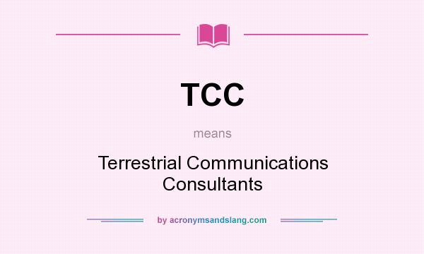 What does TCC mean? It stands for Terrestrial Communications Consultants