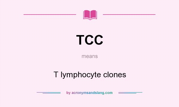 What does TCC mean? It stands for T lymphocyte clones