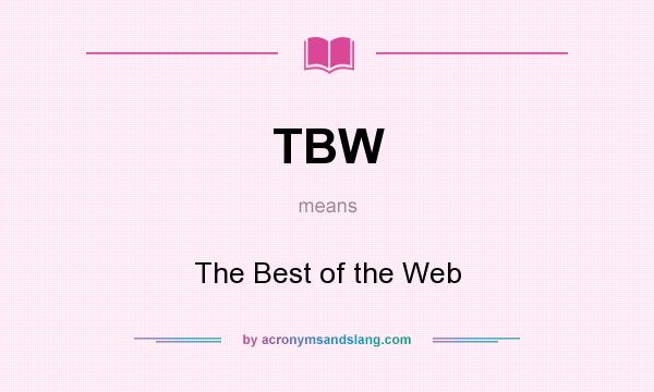 What does TBW mean? It stands for The Best of the Web