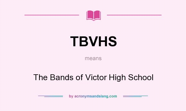 What does TBVHS mean? It stands for The Bands of Victor High School
